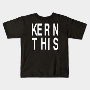 Funny Graphic Designer Gift: Kern This Design Kids T-Shirt